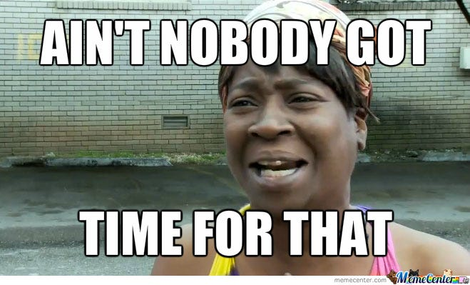 The "ain't nobody got time for that" meme