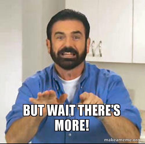 A Billy Mays "But wait, there's more!" meme
